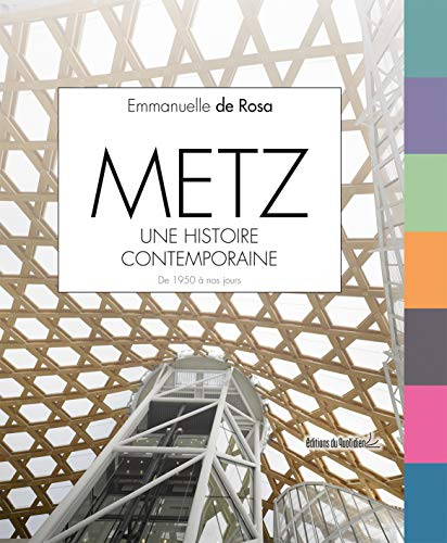 Metz, une histoire contemporaine : de 1950 à nos jours