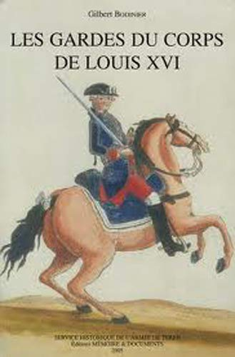 Les gardes du corps de Louis XVI : étude institutionnelle, sociale et politique, dictionnaire biogra