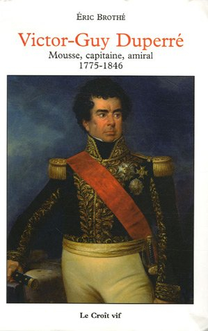 Victor-Guy Duperré : mousse, capitaine, amiral, 1775-1846