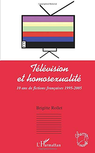 Télévision et homosexualité : 10 ans de fictions françaises 1992-2005