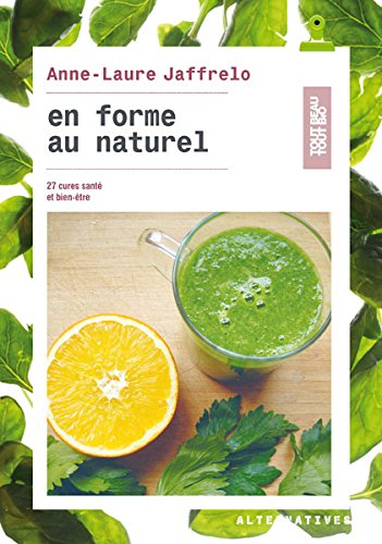En forme au naturel : 27 cures santé et bien-être