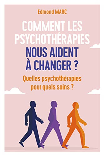 Comment les psychothérapies nous aident à changer ? Quelles psychothérapies pour quels soins ?
