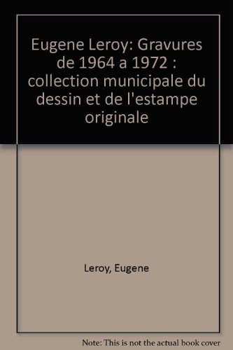 eugène leroy : gravures de 1964 a? 1972 : collection municipale du dessin et de l'estampe originale.