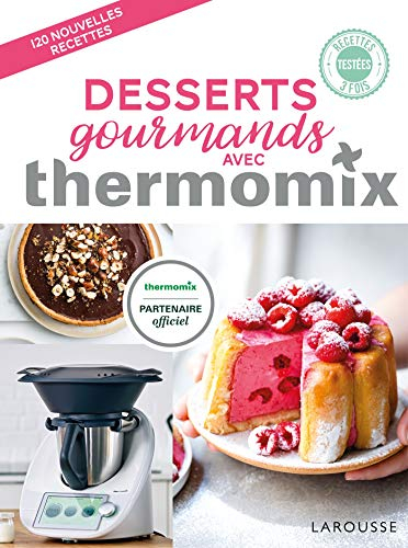 Desserts gourmands avec Thermomix : 120 nouvelles recettes
