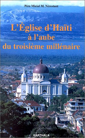 L'Eglise d'Haïti à l'aube du troisième millénaire : essai de théologie pratique et de sociologie rel