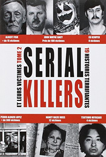 Les serial killers et leurs victimes. Vol. 2. 19 histoires terrifiantes