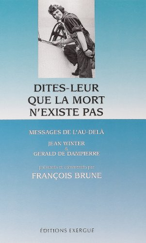 Dites-leur que la mort n'existe pas : messages de l'au-delà par Jean Winter et Gérald de Dampierre