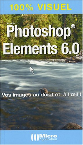 Photoshop Elements 6.0 : vos images au doigt et à l'oeil !