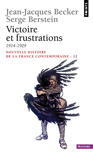 Nouvelle histoire de la France contemporaine. Vol. 12. Victoire et frustrations : 1914-1929 - Jean-Jacques Becker, Serge Berstein