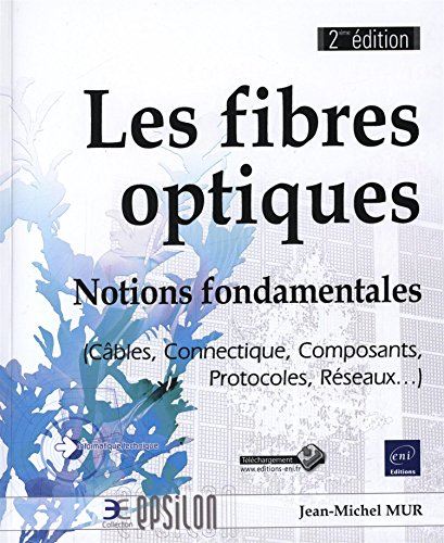 Les fibres optiques : notions fondamentales (câbles, connectique, composants, protocoles, réseaux...