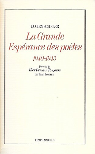 La Grande espérance des poètes, 1940-1945. Hier, demain, toujours, par Jean Lescure