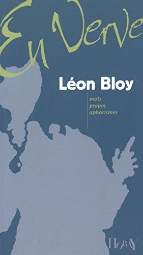 Léon Bloy en verve : mots, propos, aphorismes