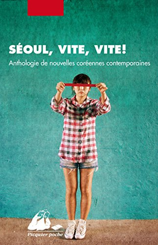 Séoul, vite, vite ! : anthologie de nouvelles coréennes contemporaines