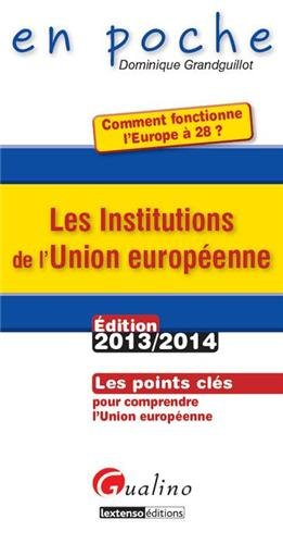 Les institutions de l'Union européenne : les points clés pour comprendre l'Union européenne : éditio