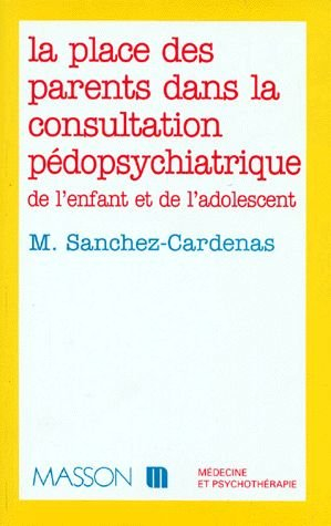 La Place des parents dans la consultation pédopsychiatrique de l'enfant et de l'adolescent