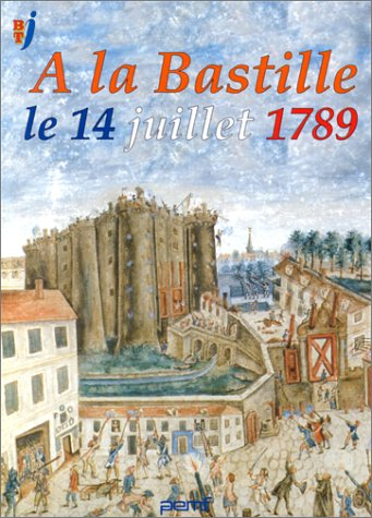 a la bastille, 14 juillet 1789