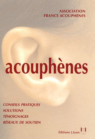 Acouphènes : guide à l'usage des personnes atteintes de sifflements ou bourdonnements d'oreilles et 
