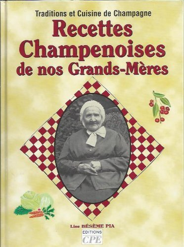 Recettes champenoises de nos grands-mères : traditions et cuisine de Champagne
