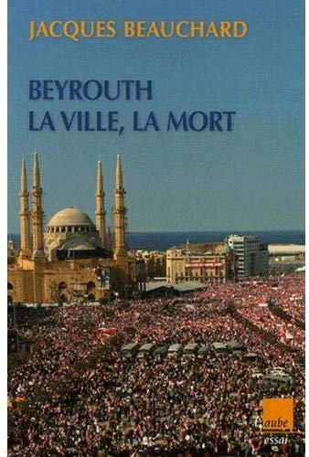 Beyrouth : la ville, la mort