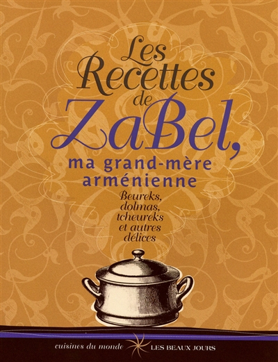 Les recettes de Zabel, ma grand-mère arménienne : beureks, dolmas, tcheureks et autres délices