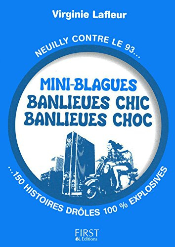 Mini-blagues banlieues chics, banlieues chocs : Neuilly contre le 93... 150 histoires drôles 100% ex