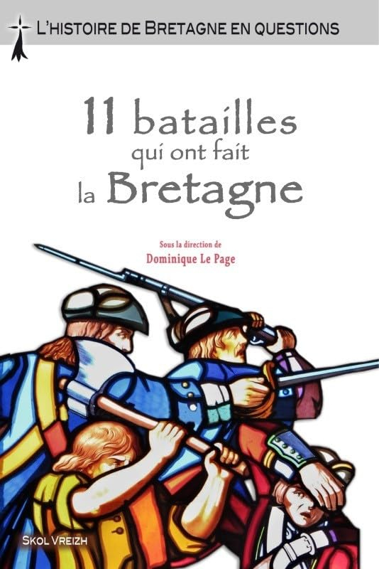 11 batailles qui ont fait la Bretagne : l'histoire de Bretagne en questions