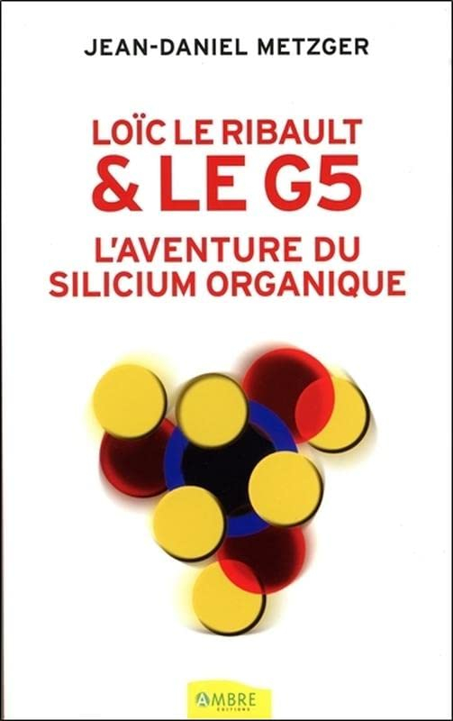 Loïc Le Ribault & le G5 : l'aventure du silicium organique : histoire d'un parasite de Norbert Duffa