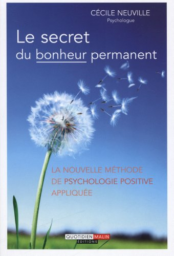 Le secret du bonheur permanent : la nouvelle méthode de psychologie positive appliquée
