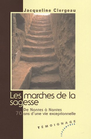 Les marches de la sagesse : de Nantes à Nantes, 70 ans d'une vie exceptionnelle