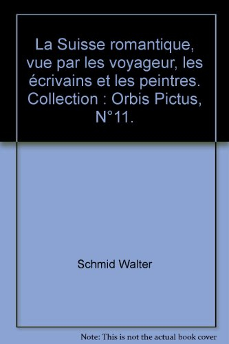 la suisse romantique, vue par les voyageur, les écrivains et les peintres. collection : orbis pictus