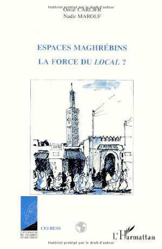 Espaces maghrébins : la force du local : hommage à Jacques Berque