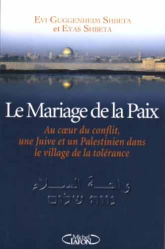 Le mariage de la paix : au coeur du conflit, une Juive et un Palestinien dans le village de la tolér