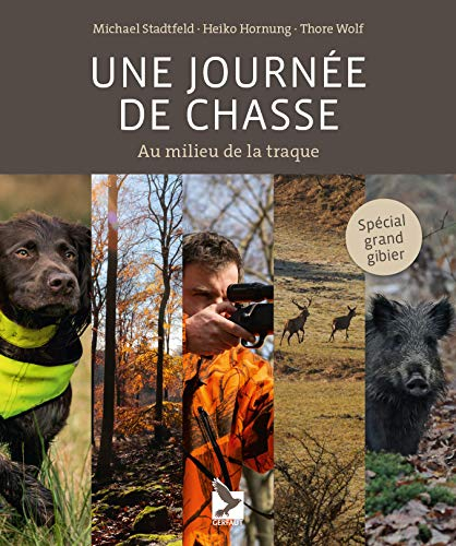 Une journée de chasse : au milieu de la traque : spécial grand gibier