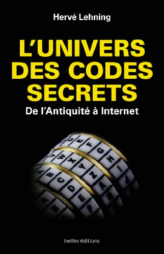 L'univers des codes secrets : de l'Antiquité à Internet
