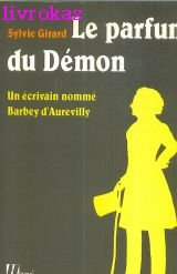 Le Parfum du démon : un écrivain nommé Barbey d'Aurevilly