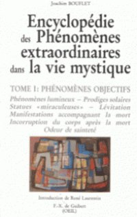 encyclopedie des phenomenes extraordinaires dans la vie mystique. tome 1, phénomènes objectifs