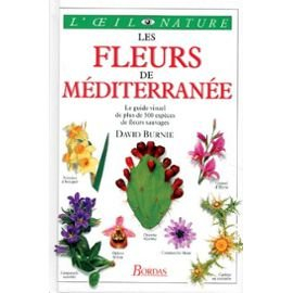Les fleurs de Méditerranée : le guide visuel de plus de 500 espèces de fleurs sauvages