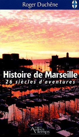 Histoire de Marseille : 26 siècles d'aventures