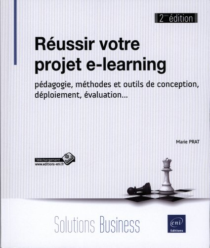 Réussir votre projet e-learning : pédagogie, méthodes et outils de conception, déploiement, évaluati