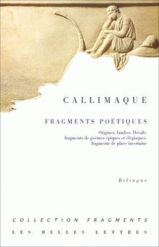 Fragments poétiques : Origines, Iambes, Hécalè, fragments de poèmes épiques et élégiaques, fragments