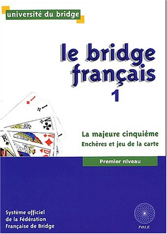 le bridge français. : tome 1, la majeure cinquième, enchères et jeu de la carte, premier niveau