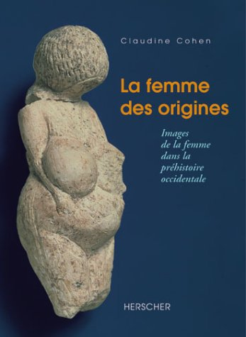 La femme des origines : images de la femme dans la préhistoire occidentale
