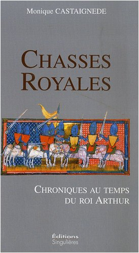 Chasses royales : chroniques au temps du roi Arthur