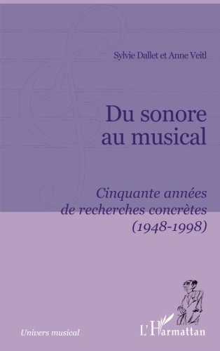 Du sonore au musical : cinquante années de recherches concrètes (1948-1998)