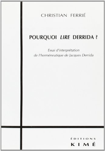 Pourquoi lire Derrida ? : essai d'interprétation de l'herméneutique de Jacques Derrida