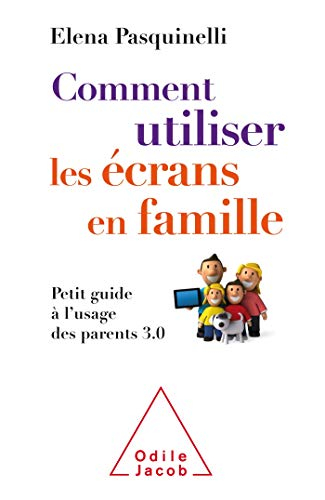 Comment utiliser les écrans en famille : petit guide à l'usage des parents 3.0