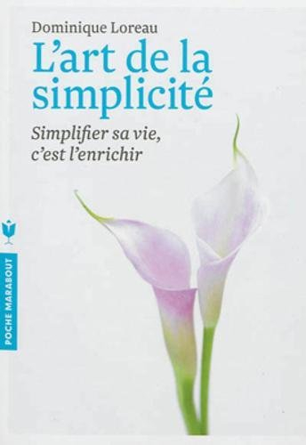 L'art de la simplicité : simplifier sa vie, c'est l'enrichir