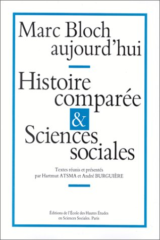 Marc Bloch aujourd'hui : histoire comparée et sciences sociales