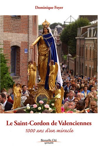 Le Saint-Cordon de Valenciennes : 1.000 ans d'un miracle