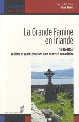 La grande famine en Irlande : 1845-1850, histoire et représentation d'un désastre humanitaire